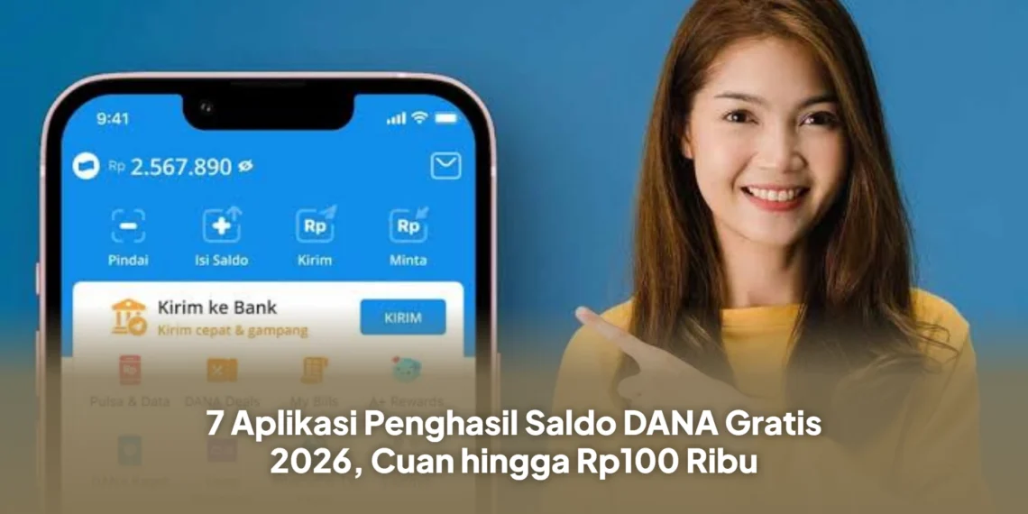 7 Aplikasi Penghasil Saldo DANA Gratis 2026, Cuan hingga Rp100 Ribu
