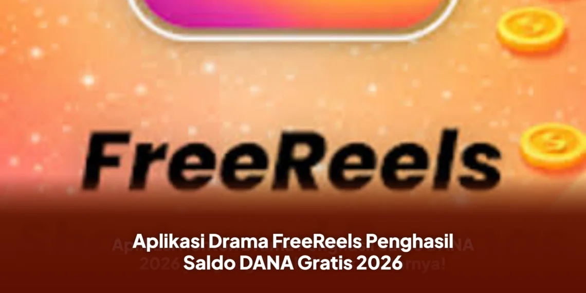 Aplikasi Drama FreeReels Penghasil Saldo DANA Gratis 2026