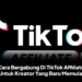 Cara Bergabung Di TikTok Affiliate Untuk Kreator Yang Baru Memulai