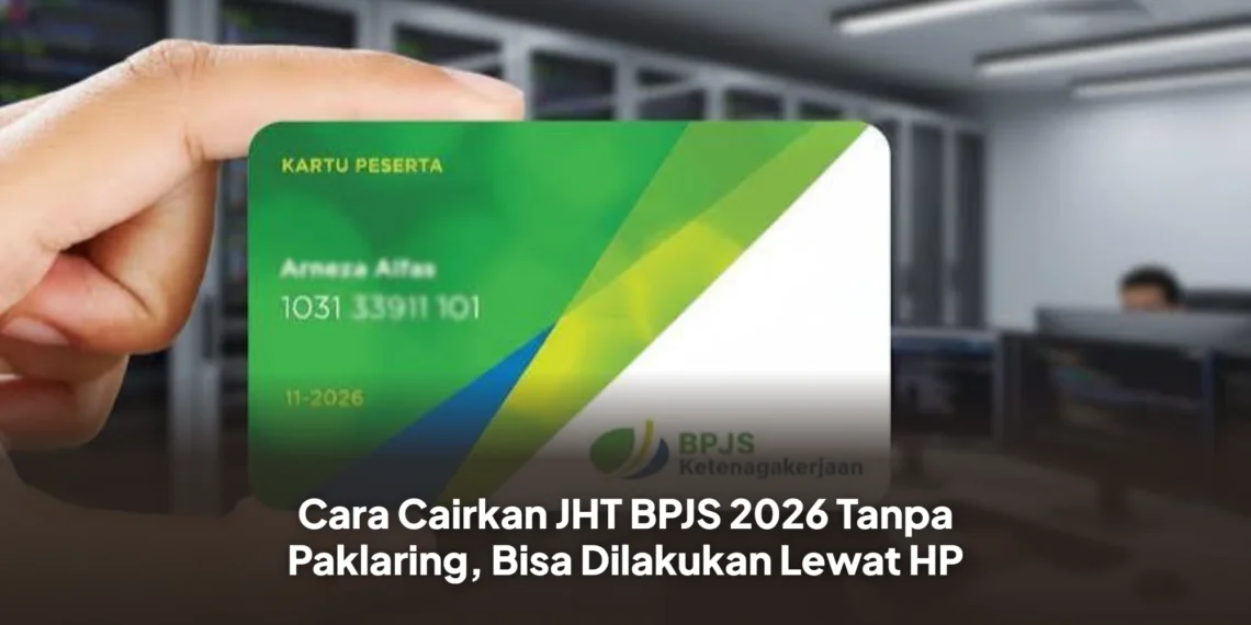Cara Cairkan JHT BPJS 2026 Tanpa Paklaring, Bisa Dilakukan Lewat HP