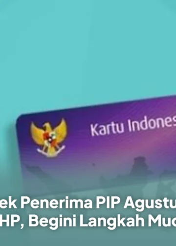 Cara Cek Penerima PIP Agustus 2026 Lewat HP, Begini Langkah Mudahnya