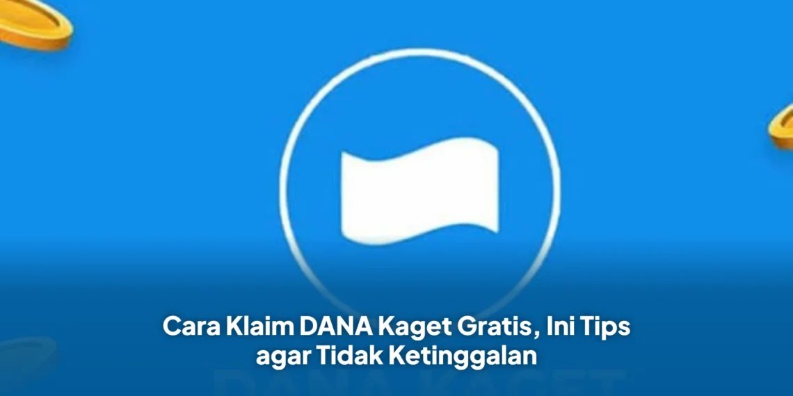 Cara Klaim DANA Kaget Gratis, Ini Tips agar Tidak Ketinggalan