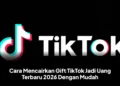 Cara Mencairkan Gift TikTok Jadi Uang Terbaru 2026 Dengan Mudah