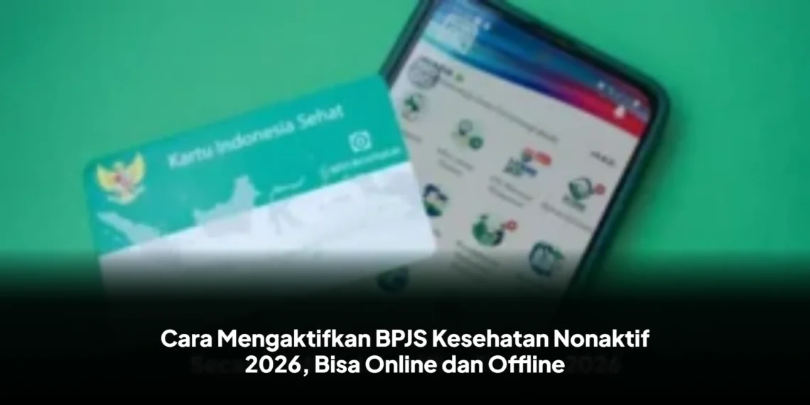 Cara Mengaktifkan BPJS Kesehatan Nonaktif 2026, Bisa Online dan Offline