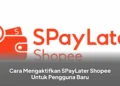 Cara Mengaktifkan SPayLater Shopee Untuk Pengguna Baru