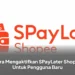 Cara Mengaktifkan SPayLater Shopee Untuk Pengguna Baru