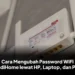 Cara Mengubah Password WiFi IndiHome lewat HP, Laptop, dan PC