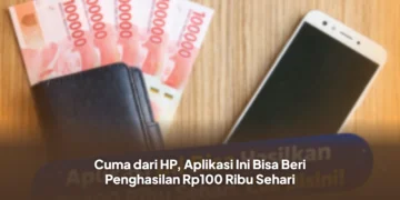 Cuma dari HP, Aplikasi Ini Bisa Beri Penghasilan Rp100 Ribu Sehari