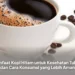 Manfaat Kopi Hitam untuk Kesehatan Tubuh dan Cara Konsumsi yang Lebih Aman