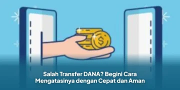 Salah Transfer DANA? Begini Cara Mengatasinya dengan Cepat dan Aman