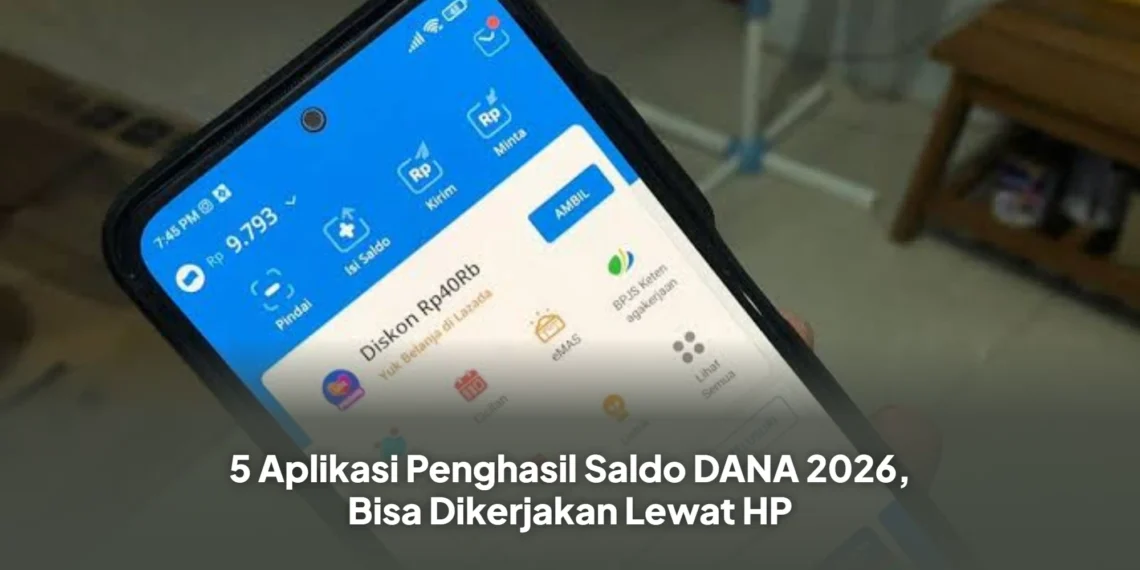 5 Aplikasi Penghasil Saldo DANA 2026, Bisa Dikerjakan Lewat HP