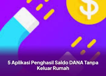 5 Aplikasi Penghasil Saldo DANA Tanpa Keluar Rumah