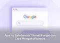 Apa Itu SafeSearch? Kenali Fungsi dan Cara Mengaktifkannya