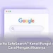 Apa Itu SafeSearch? Kenali Fungsi dan Cara Mengaktifkannya