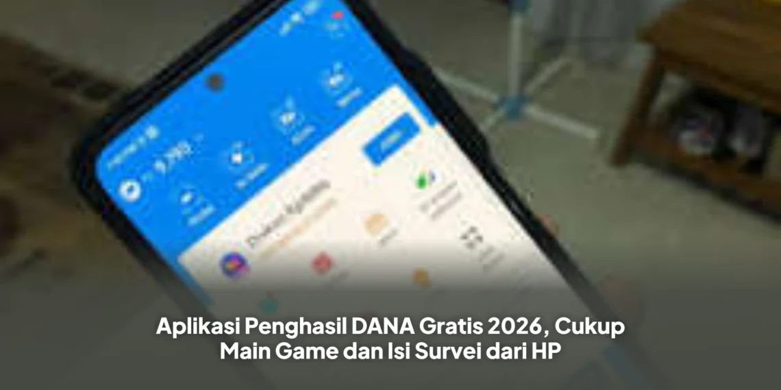 Aplikasi Penghasil DANA Gratis 2026, Cukup Main Game dan Isi Survei dari HP