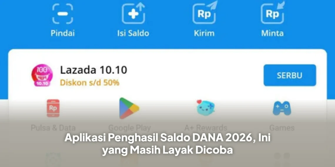 Aplikasi Penghasil Saldo DANA 2026, Ini yang Masih Layak Dicoba