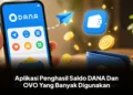 Aplikasi Penghasil Saldo DANA Dan OVO Yang Banyak Digunakan