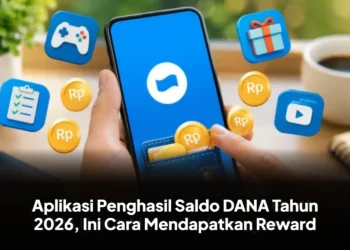 Aplikasi Penghasil Saldo DANA Tahun 2026, Ini Cara Mendapatkan Reward