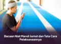 Bacaan Niat Mandi Jumat dan Tata Cara Pelaksanaannya