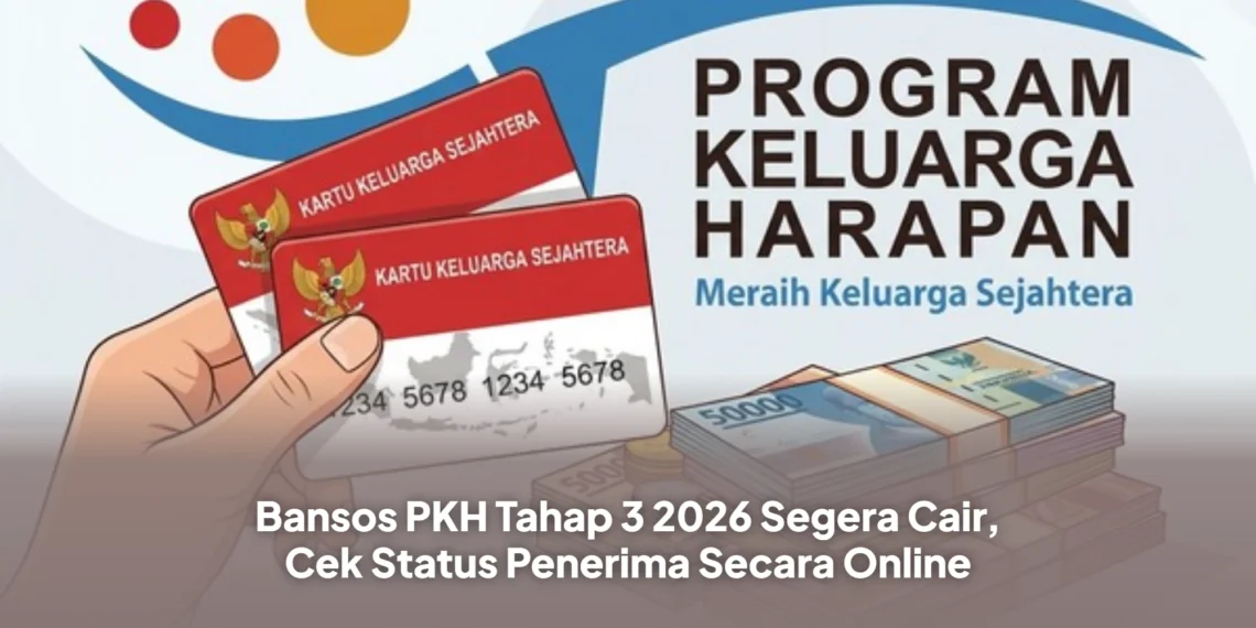 Bansos PKH Tahap 3 2026 Segera Cair, Cek Status Penerima Secara Online