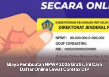 Biaya Pembuatan NPWP 2026 Gratis, Ini Cara Daftar Online Lewat Coretax DJP