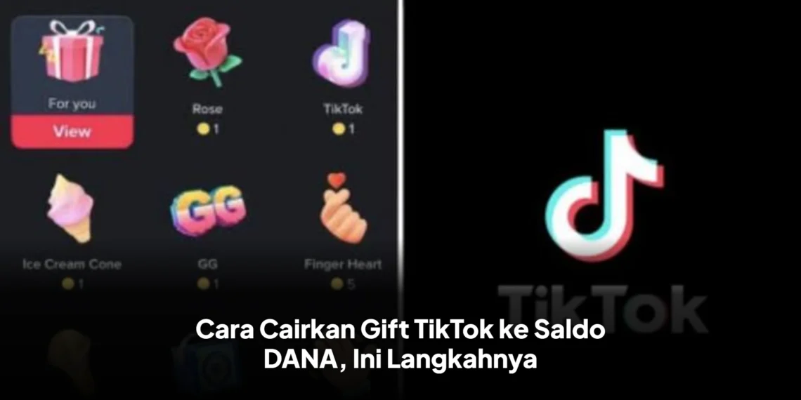 Cara Cairkan Gift TikTok ke Saldo DANA, Ini Langkahnya