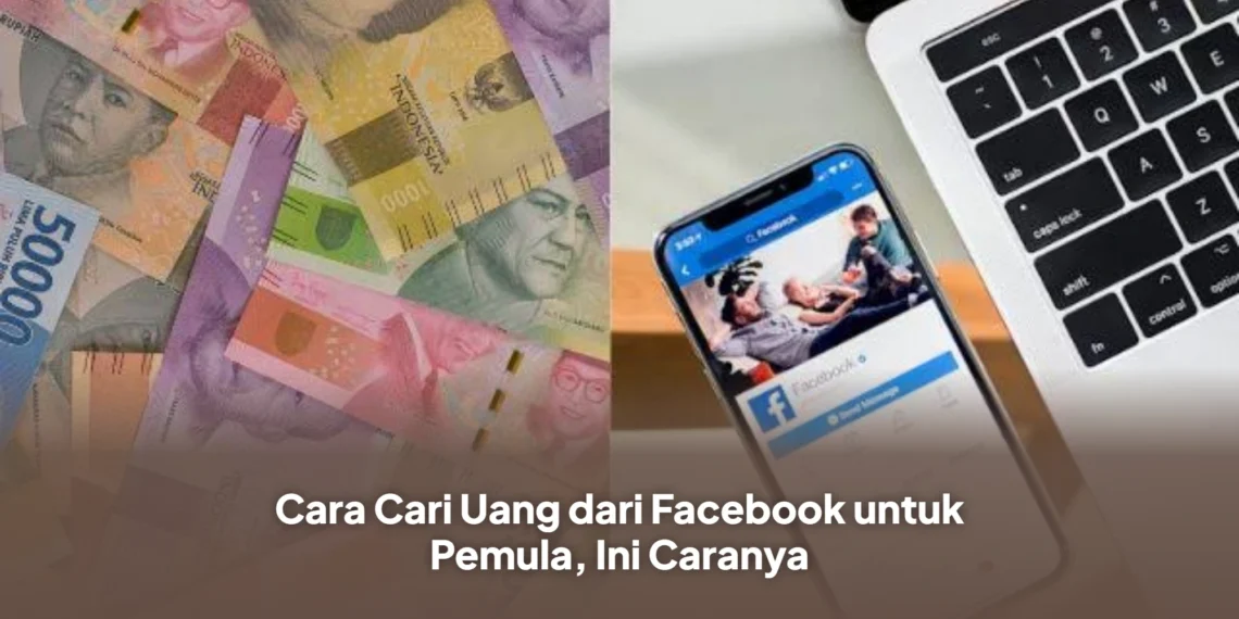 Cara Cari Uang dari Facebook untuk Pemula, Ini Caranya
