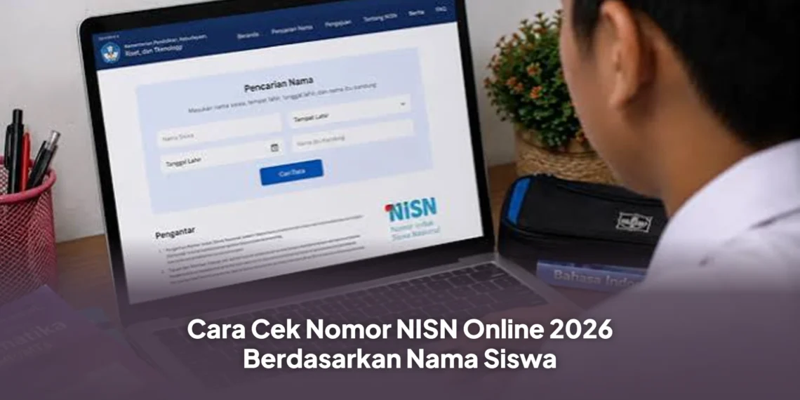 Cara Cek Nomor NISN Online 2026 Berdasarkan Nama Siswa