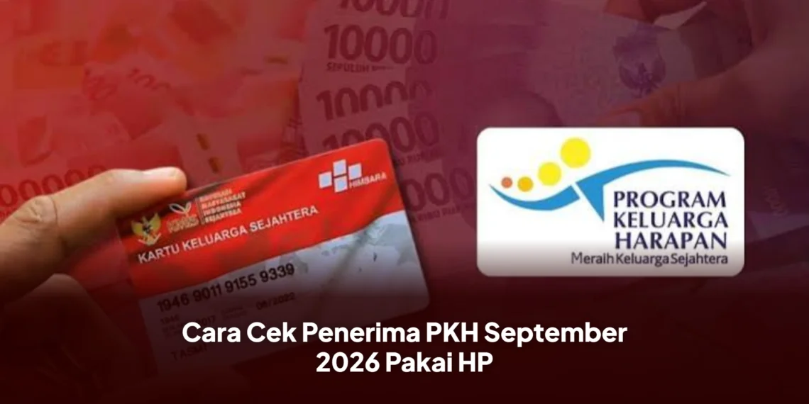 Cara Cek Penerima PKH September 2026 Pakai HP