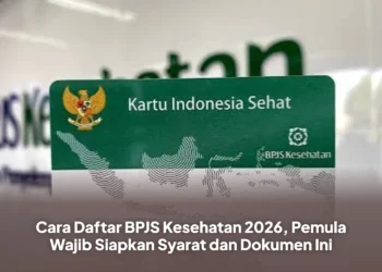 Cara Daftar BPJS Kesehatan 2026, Pemula Wajib Siapkan Syarat dan Dokumen Ini
