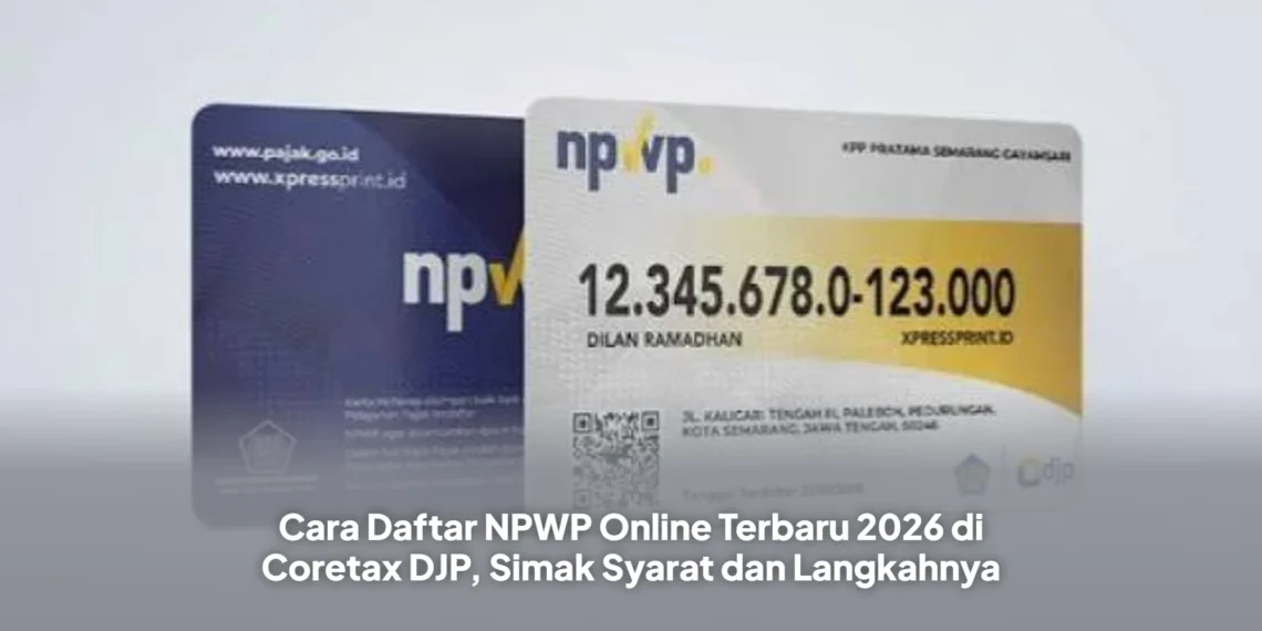 Cara Daftar NPWP Online Terbaru 2026 di Coretax DJP, Simak Syarat dan Langkahnya