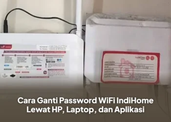 Cara Ganti Password WiFi IndiHome Lewat HP, Laptop, dan Aplikasi