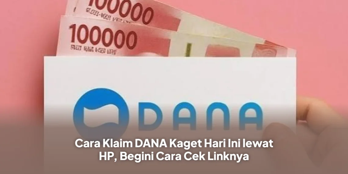 Cara Klaim DANA Kaget Hari Ini lewat HP, Begini Cara Cek Linknya