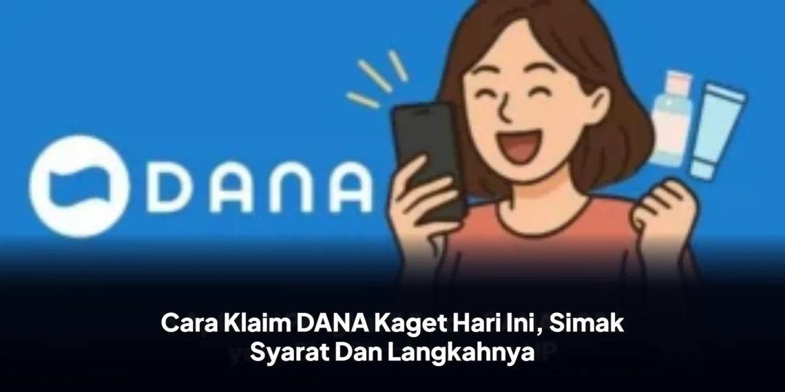 Cara Klaim DANA Kaget Hari Ini, Simak Syarat Dan Langkahnya