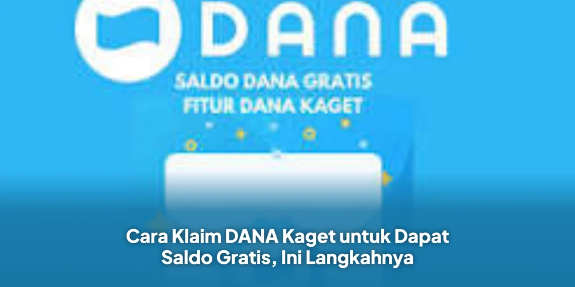 Cara Klaim DANA Kaget untuk Dapat Saldo Gratis, Ini Langkahnya