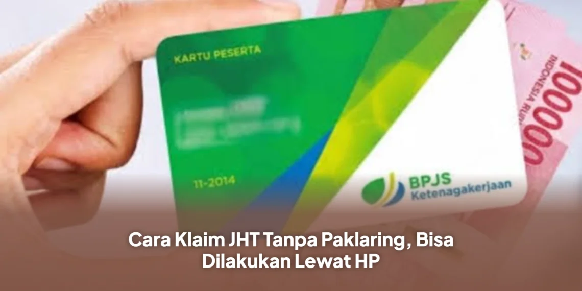 Cara Klaim JHT Tanpa Paklaring, Bisa Dilakukan Lewat HP