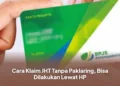 Cara Klaim JHT Tanpa Paklaring, Bisa Dilakukan Lewat HP
