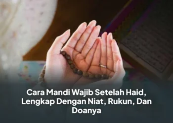 Cara Mandi Wajib Setelah Haid, Lengkap Dengan Niat, Rukun, Dan Doanya
