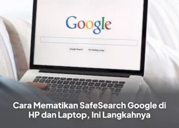 Cara Mematikan SafeSearch Google di HP dan Laptop, Ini Langkahnya
