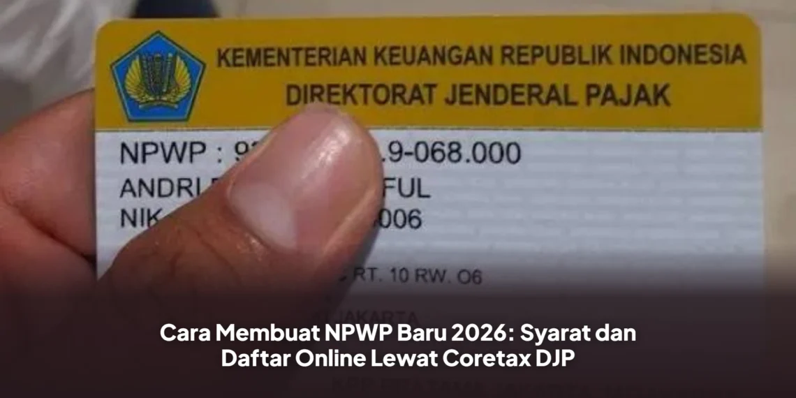 Cara Membuat NPWP Baru 2026: Syarat dan Daftar Online Lewat Coretax DJP
