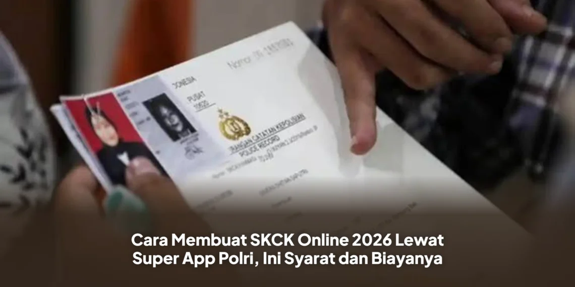 Cara Membuat SKCK Online 2026 Lewat Super App Polri, Ini Syarat dan Biayanya
