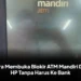 Cara Membuka Blokir ATM Mandiri Dari HP Tanpa Harus Ke Bank