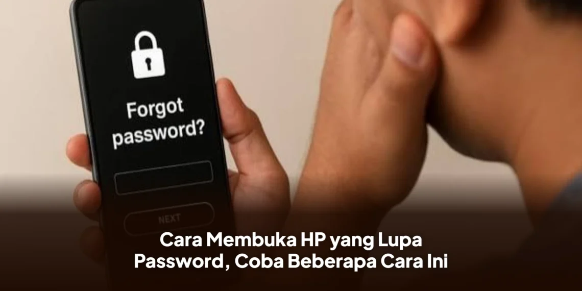 Cara Membuka HP yang Lupa Password, Coba Beberapa Cara Ini