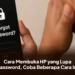 Cara Membuka HP yang Lupa Password, Coba Beberapa Cara Ini