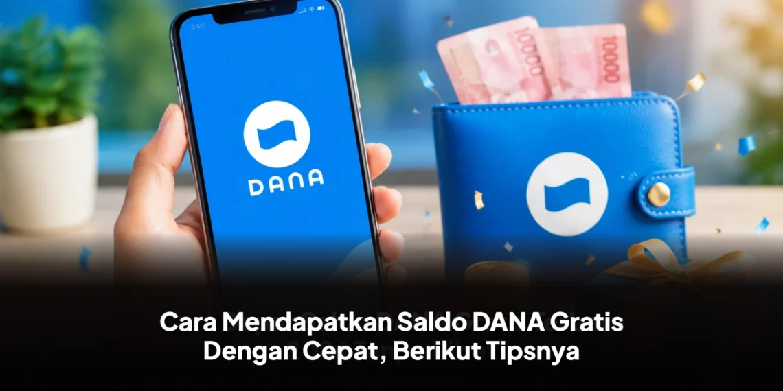 Cara Mendapatkan Saldo DANA Gratis Dengan Cepat, Berikut Tipsnya