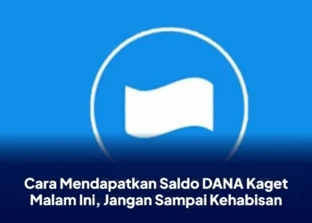 Cara Mendapatkan Saldo DANA Kaget Malam Ini, Jangan Sampai Kehabisan