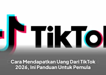 Cara Mendapatkan Uang Dari TikTok 2026, Ini Panduan Untuk Pemula