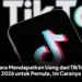 Cara Mendapatkan Uang dari TikTok 2026 untuk Pemula, Ini Caranya