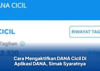 Cara Mengaktifkan DANA Cicil Di Aplikasi DANA, Simak Syaratnya