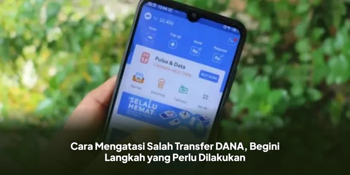 Cara Mengatasi Salah Transfer DANA, Begini Langkah yang Perlu Dilakukan